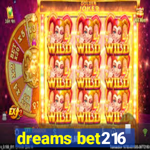 dreams bet216